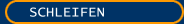SCHLEIFEN
